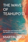 The Wave of Teahupo'o: A love story and enigma about the world's most dangerous wave Cover Image