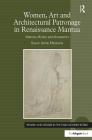 Women, Art and Architectural Patronage in Renaissance Mantua: Matrons, Mystics and Monasteries (Women and Gender in the Early Modern World) By Sally Anne Hickson Cover Image