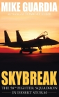 Skybreak: The 58th Fighter Squadron in Desert Storm By Mike Guardia Cover Image