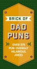 The Brick of Dad Puns: Over 200 Pun-ishingly Hilarious Jokes By Cider Mill Press Cover Image