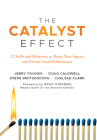The Catalyst Effect: 12 Skills and Behaviors to Boost Your Impact and Elevate Team Performance By Jerry Toomer, Craig Caldwell, Steve Weitzenkorn Cover Image