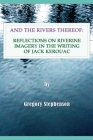 And the Rivers Thereof: Reflections on Riverine Images in the Writing of Jack Kerouac Cover Image