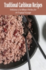 Traditional Caribbean Recipes: Delicious Caribbean Dishes for A Tropical Escape By Carroll Lindsey Cover Image