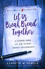 Let Us Break Bread Together: A Closer Look at 30 Hymns about Fellowship By Kenneth W. Osbeck, Janyre Tromp (Compiled by) Cover Image