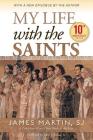 My Life with the Saints (10th Anniversary Edition) By James Martin, SJ, John L. Allen, Jr. (Foreword by) Cover Image