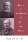 James & Whitehead on Life after Death By David Ray Griffin Cover Image