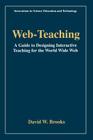 Web-Teaching: A Guide to Designing Interactive Teaching for the World Wide Web (Innovations in Science Education and Technology #3) By David W. Brooks Cover Image