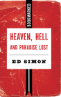 Heaven, Hell and Paradise Lost (Bookmarked #16) By Ed Simon Cover Image