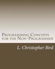 Programming Concepts for the Non-Programmer By L. Christopher Bird Cover Image