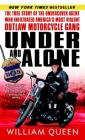 Under and Alone: The True Story of the Undercover Agent Who Infiltrated America's Most Violent Outlaw Motorcycle Gang By William Queen Cover Image