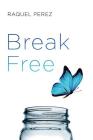 Break Free By Raquel Perez Cover Image