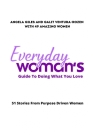 Everyday Woman's Guide To Doing What You Love: 51 Stories From Purpose Driven Women Cover Image