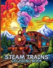 Steam Trains Coloring Book: Illustrations For Train Enthusiast To Color & Relax Cover Image