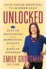 Unlocked: 25 Keys to Recovering from Depression, Anxiety or Bipolar Disorder By Emily Grossman Cover Image
