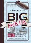 The Little Book of Big F*#k Ups: 220 of History's Most-Regrettable Moments Cover Image
