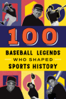 100 Baseball Legends Who Shaped Sports History (100 Series) By Russell Roberts, Ricardo Galvão (Illustrator) Cover Image