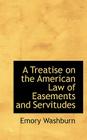 A Treatise on the American Law of Easements and Servitudes Cover Image