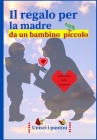 Il regalo per la madre da un bambino piccolo (in italiano)): Interessante libro di attività. Unire i punti e disegnare - da me alla mamma - 32 pagine Cover Image
