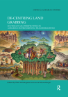 De-Centring Land Grabbing: Southeast Asia Perspectives on Agrarian-Environmental Transformations (Critical Agrarian Studies) By Peter Vandergeest (Editor), Laura Schoenberger (Editor) Cover Image