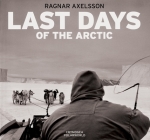 Ragnar Axelsson: Last Days of the Arctic Cover Image