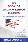 The Book of Humanitarian Hoaxes: Killing America with 'Kindness' By Linda Goudsmit Cover Image