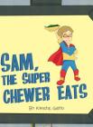 Sam, The Super Chewer Eats By Kristie Gatto Cover Image