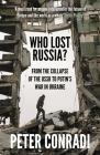 Who Lost Russia?: From the Collapse of the USSR to Putin's War on Ukraine By Peter Conradi Cover Image
