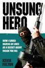 Unsung Hero: How I Saved Dozens of Lives as a Secret Agent Inside the IRA By Kevin Fulton Cover Image