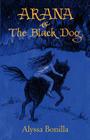Arana & the Black Dog By Alyssa Bonilla, Sarah Gallogly (Editor), Craig Coss (Illustrator) Cover Image