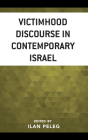 Victimhood Discourse in Contemporary Israel By Ilan Peleg (Editor), Ruth Amir (Contribution by), Yael S. Aronoff (Contribution by) Cover Image