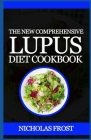 The New Comprehensive Lupus Diet Cookbook: Outstanding Guide With Healthy Delicious Recipes Cover Image
