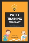 Potty Training Made Easy: A Parents' guide to stress-free potty training for kids Cover Image