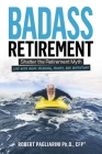 Badass Retirement: Shatter the Retirement Myth and Live With More Meaning, Money, and Adventure Cover Image