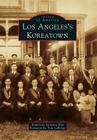 Los Angeles's Koreatown (Images of America) By Katherine Yungmee Kim, Tom Labonge (Foreword by) Cover Image
