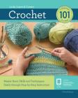 Crochet 101: Master Basic Skills and Techniques Easily through Step-by-Step Instruction Cover Image