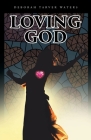Loving God By Deborah Tarver Waters Cover Image