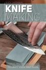 Step-by-Step Knife Making: Techniques, Alloys, Tools and All You Need to Know to Craft Your First Knife By Buck Garraway Cover Image