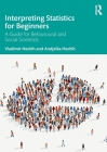 Interpreting Statistics for Beginners: A Guide for Behavioural and Social Scientists By Vladimir Hedrih, Andjelka Hedrih Cover Image