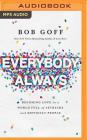 Everybody, Always: Becoming Love in a World Full of Setbacks and Difficult People By Bob Goff, Bob Goff (Read by) Cover Image