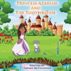 Princess Azariah And the Toothbrush By Tiffany R. McCullough Cover Image