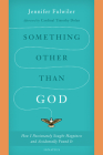 Something Other Than God: How I Passionately Sought Happiness and Accidentally Found It By Jennifer Fulwiler, Cardinal Timothy Dolan (Afterword by) Cover Image