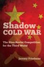 Shadow Cold War: The Sino-Soviet Competition for the Third World (New Cold War History) By Jeremy Friedman Cover Image