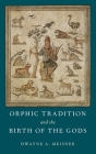 Orphic Tradition and the Birth of the Gods By Dwayne A. Meisner Cover Image