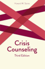 Crisis Counseling: Third Edition (Creative Pastoral Care and Counseling) By Howard W. Stone Cover Image