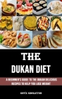 The Dukan Diet: A Beginner's Guide to the Dukan Delicious Recipes to Help You Lose Weight By Onyx Singleton Cover Image
