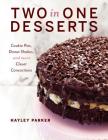 Two in One Desserts: Cookie Pies, Cupcake Shakes, and More Clever Concoctions By Hayley Parker Cover Image