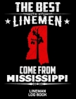The Best Linemen Come From Mississippi Lineman Log Book: Great Logbook Gifts For Electrical Engineer, Lineman And Electrician, 8.5 X 11, 120 Pages Whi Cover Image