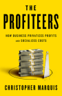 The Profiteers: How Business Privatizes Profits and Socializes Costs By Christopher Marquis Cover Image