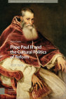 Pope Paul III and the Cultural Politics of Reform: 1534-1549 (Renaissance History) Cover Image
