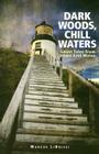 Dark Woods, Chill Waters: Ghost Tales from Down East Maine By Marcus Librizzi Cover Image